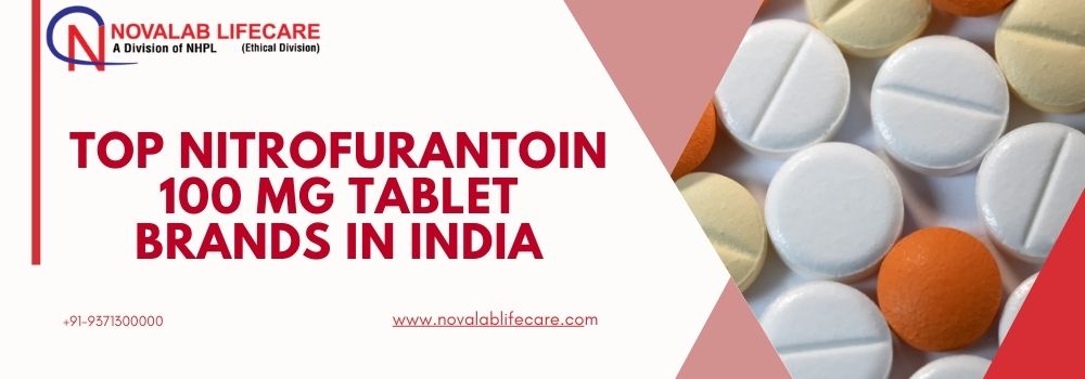 Top Nitrofurantoin 100 mg Tablet Brands in India