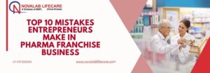 Top 10 Mistakes Entrepreneurs Make in Pharma Franchise Business