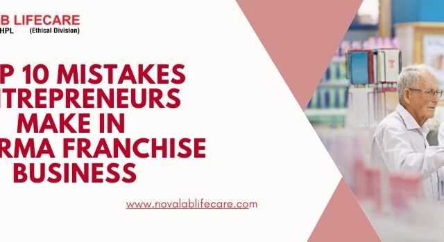 Top Mistakes Entrepreneurs Make in Pharma Franchise Business