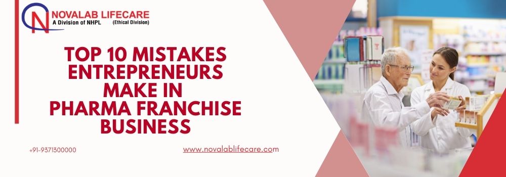 Top 10 Mistakes Entrepreneurs Make in Pharma Franchise Business