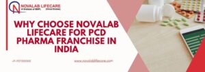 Why Choose Novalab Lifecare for PCD Pharma Franchise in India